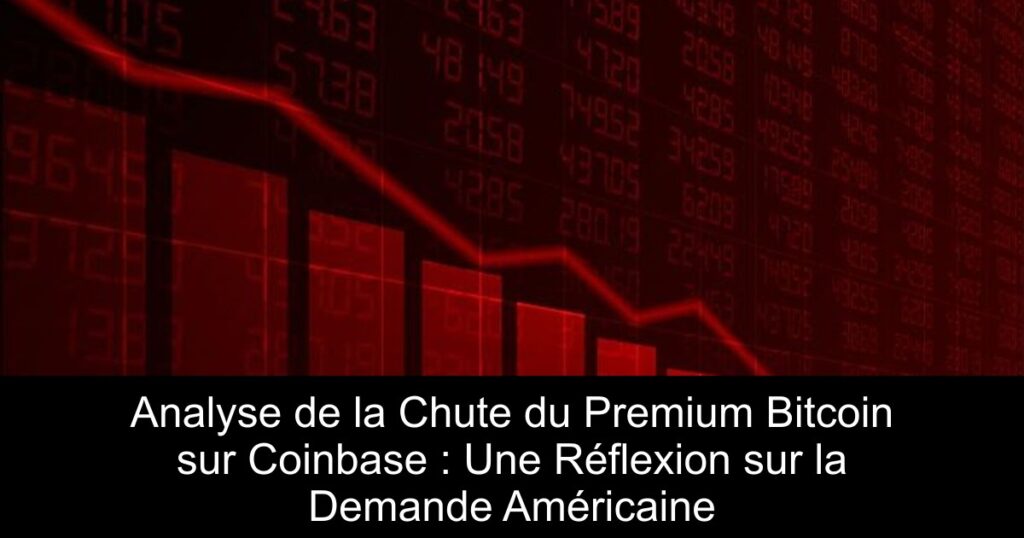 Analyse de la Chute du Premium Bitcoin sur Coinbase : Une Réflexion sur la Demande Américaine