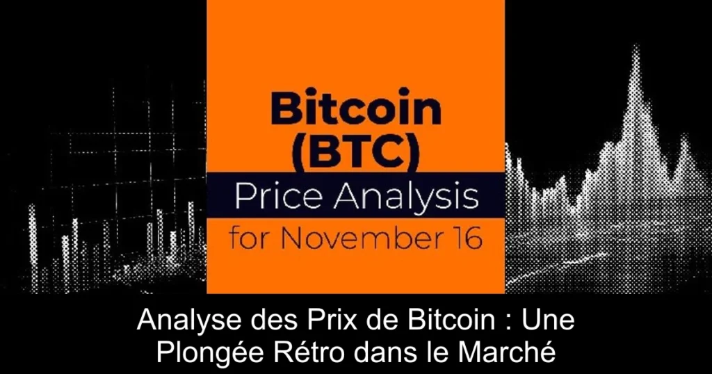Analyse des Prix de Bitcoin : Une Plongée Rétro dans le Marché