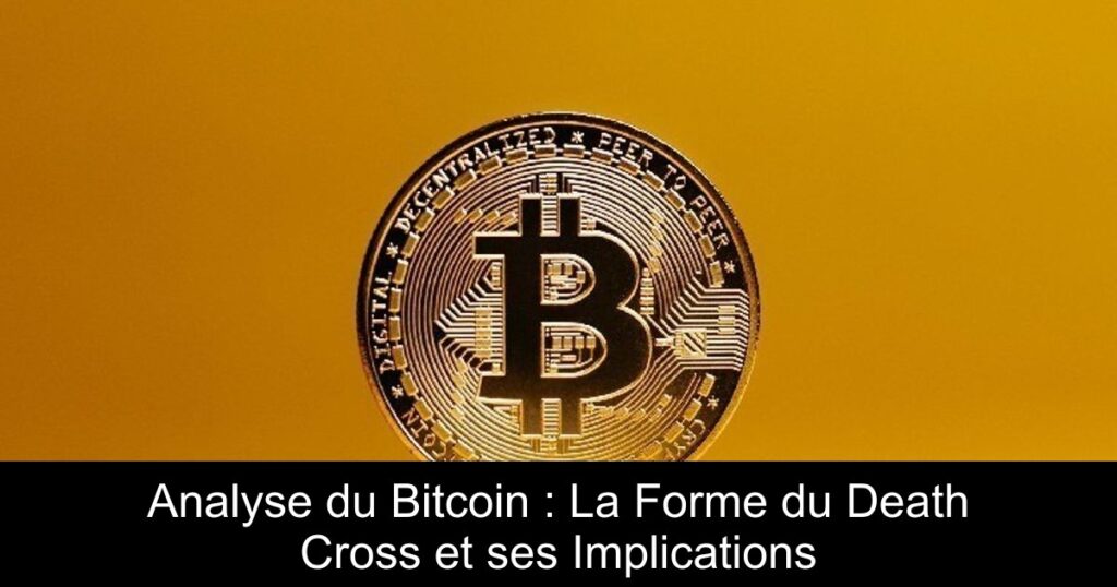 Analyse du Bitcoin : La Forme du Death Cross et ses Implications