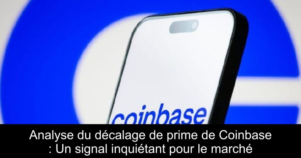Analyse du décalage de prime de Coinbase : Un signal inquiétant pour le marché