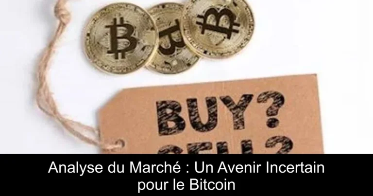 Analyse du Marché : Un Avenir Incertain pour le Bitcoin