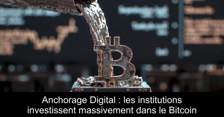 Anchorage Digital : les institutions investissent massivement dans le Bitcoin