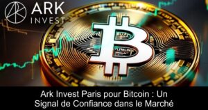 Ark Invest Paris pour Bitcoin : Un Signal de Confiance dans le Marché