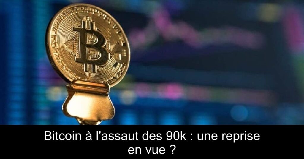 Bitcoin à l’assaut des 90k : une reprise en vue ?