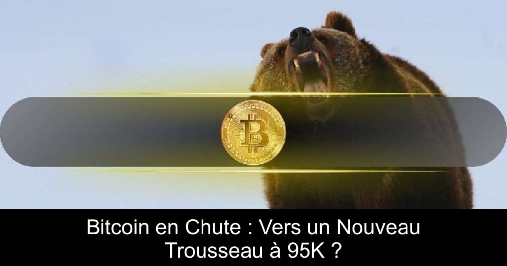 Bitcoin en Chute : Vers un Nouveau Trousseau à 95K ?
