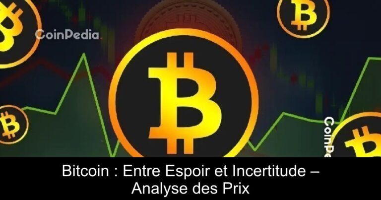 Bitcoin : Entre Espoir et Incertitude – Analyse des Prix
