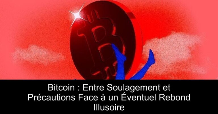 Bitcoin : Entre Soulagement et Précautions Face à un Éventuel Rebond Illusoire