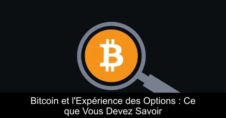 Bitcoin et l'Expérience des Options : Ce que Vous Devez Savoir