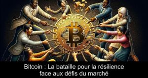 Bitcoin : La bataille pour la résilience face aux défis du marché