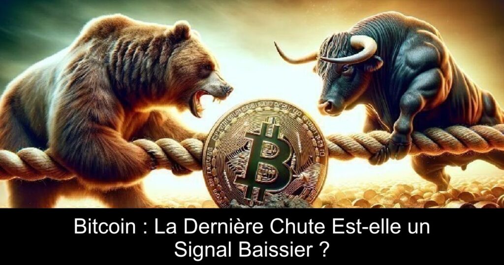 Bitcoin : La Dernière Chute Est-elle un Signal Baissier ?