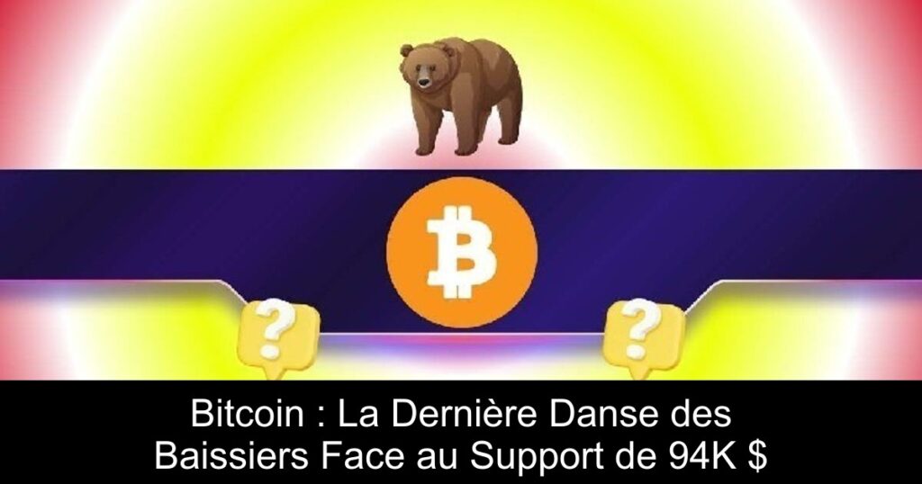 Bitcoin : La Dernière Danse des Baissiers Face au Support de 94K $