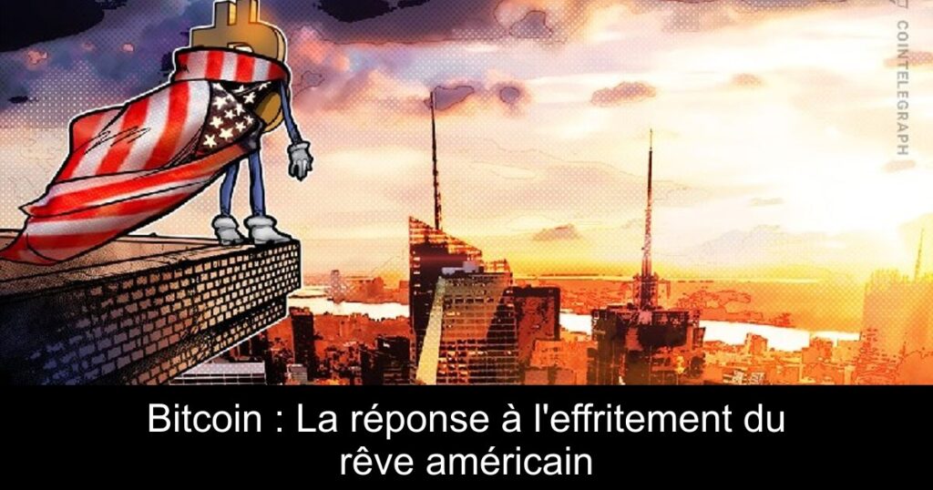 Bitcoin : La réponse à l’effritement du rêve américain