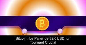 Bitcoin : Le Palier de 82K USD, un Tournant Crucial