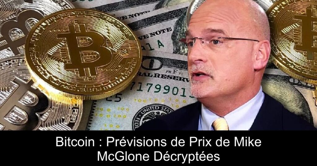 Bitcoin : Prévisions de Prix de Mike McGlone Décryptées