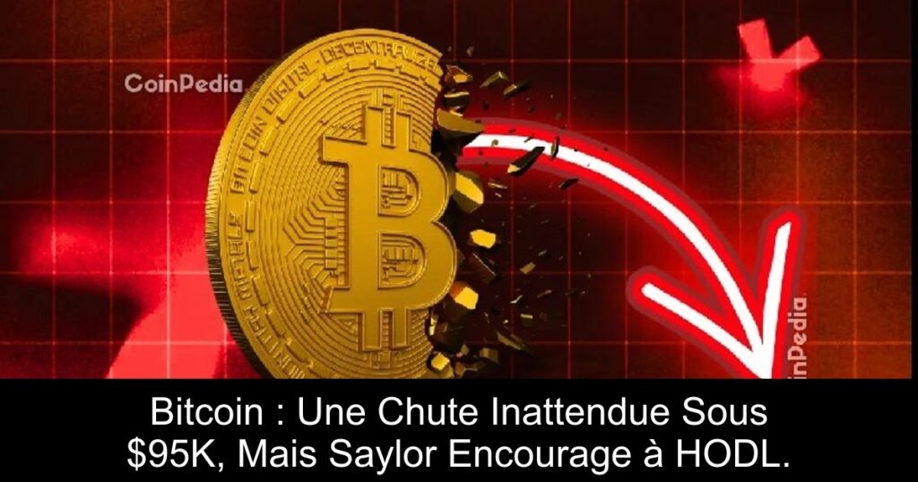 Bitcoin : Une Chute Inattendue Sous $95K, Mais Saylor Encourage à HODL.
