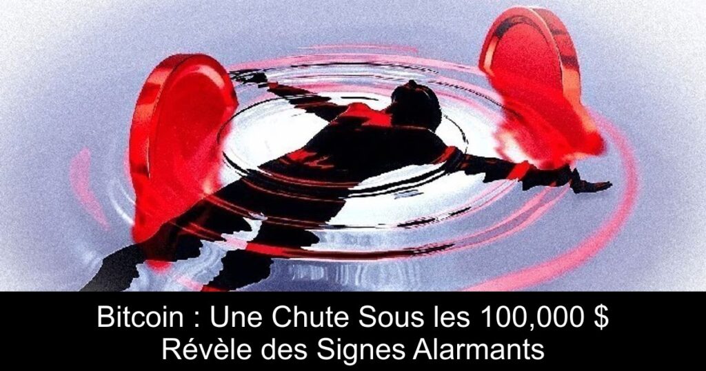 Bitcoin : Une Chute Sous les 100,000 $ Révèle des Signes Alarmants