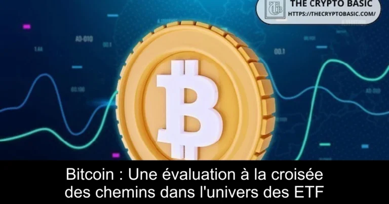 Bitcoin : Une évaluation à la croisée des chemins dans l'univers des ETF