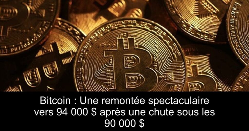 Bitcoin : Une remontée spectaculaire vers 94 000 $ après une chute sous les 90 000 $