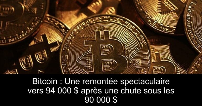 Bitcoin : Une remontée spectaculaire vers 94 000 $ après une chute sous les 90 000 $