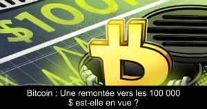 Bitcoin : Une remontée vers les 100 000 $ est-elle en vue ?