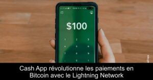Cash App révolutionne les paiements en Bitcoin avec le Lightning Network
