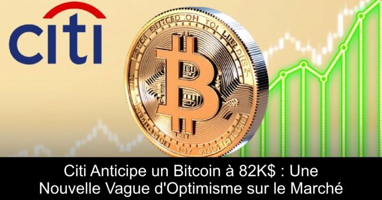 Citi Anticipe un Bitcoin à 82K$ : Une Nouvelle Vague d'Optimisme sur le Marché