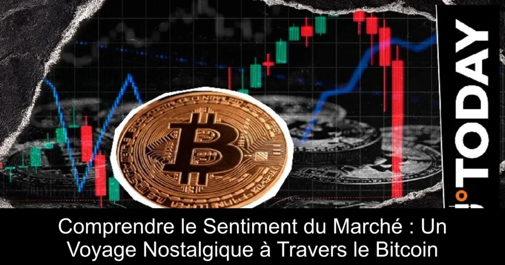 Comprendre le Sentiment du Marché : Un Voyage Nostalgique à Travers le Bitcoin