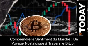Comprendre le Sentiment du Marché : Un Voyage Nostalgique à Travers le Bitcoin