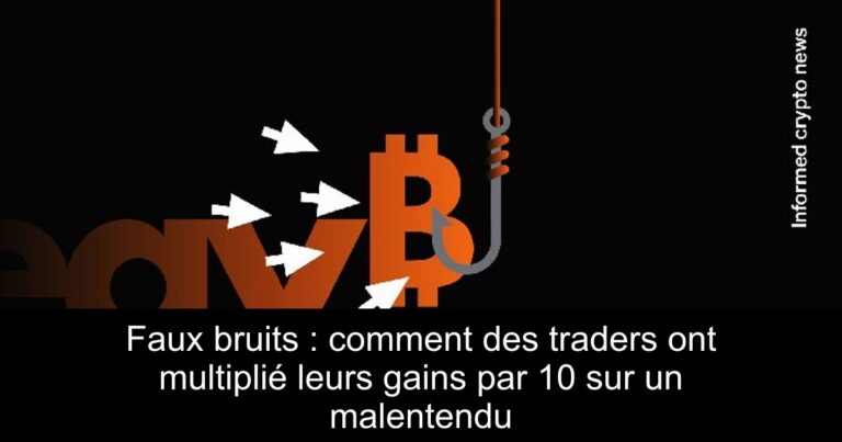 Faux bruits : comment des traders ont multiplié leurs gains par 10 sur un malentendu