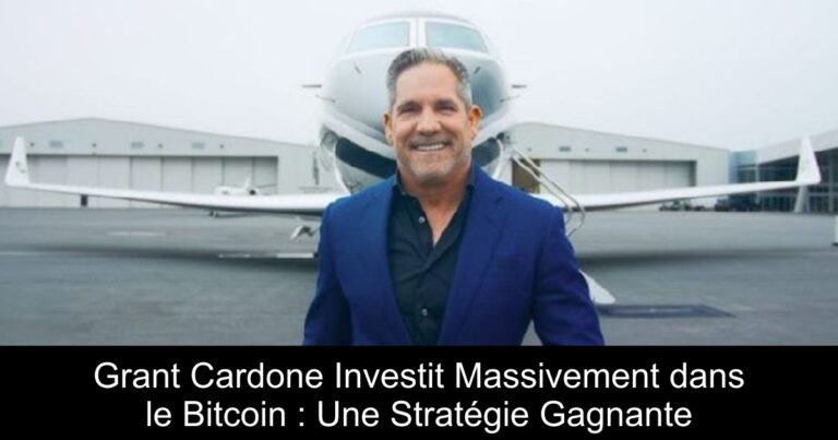 Grant Cardone Investit Massivement dans le Bitcoin : Une Stratégie Gagnante