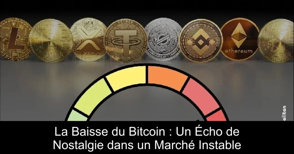 La Baisse du Bitcoin : Un Écho de Nostalgie dans un Marché Instable
