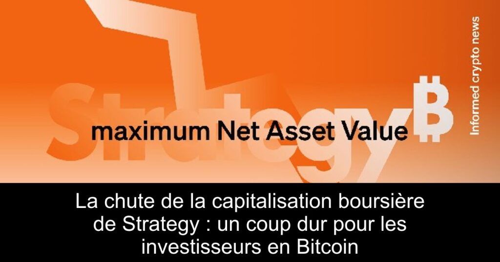 La chute de la capitalisation boursière de Strategy : un coup dur pour les investisseurs en Bitcoin