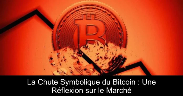 La Chute Symbolique du Bitcoin : Une Réflexion sur le Marché