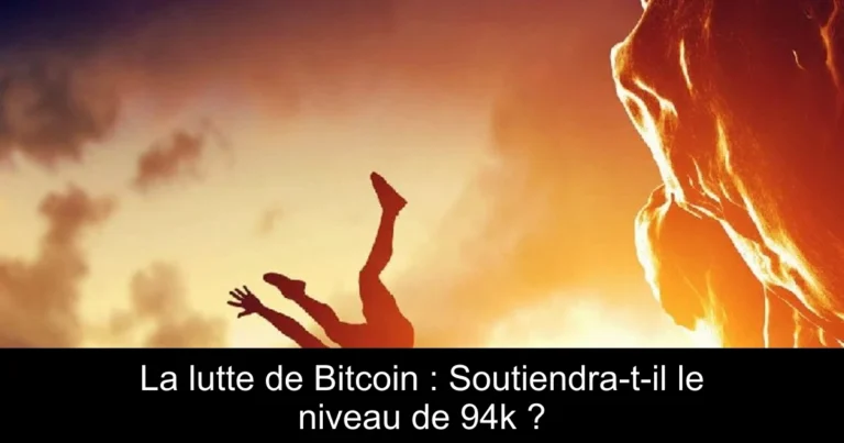 La lutte de Bitcoin : Soutiendra-t-il le niveau de 94k ?