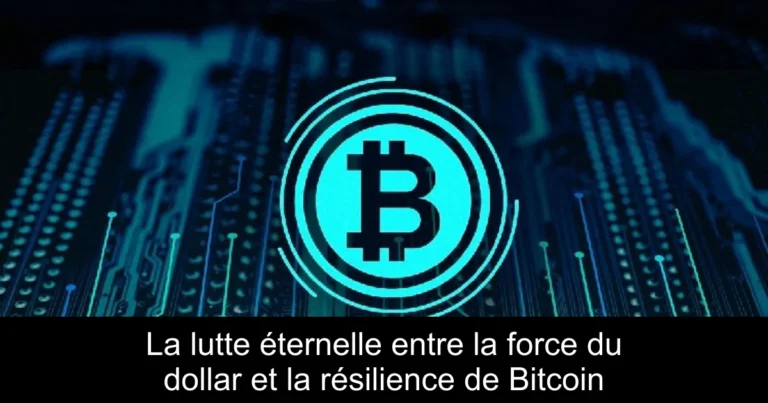 La lutte éternelle entre la force du dollar et la résilience de Bitcoin