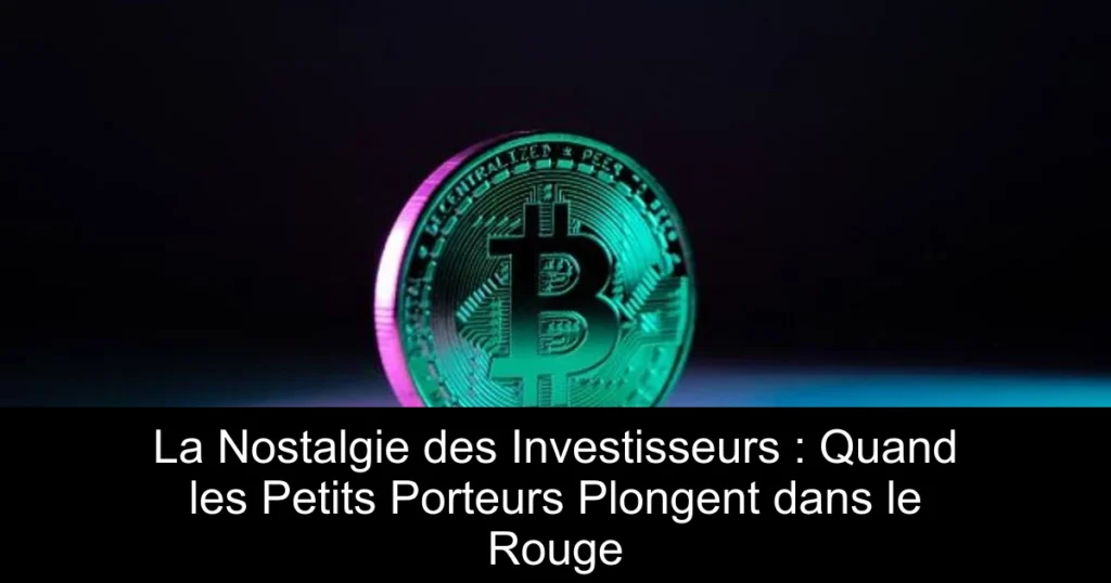 La Nostalgie des Investisseurs : Quand les Petits Porteurs Plongent dans le Rouge