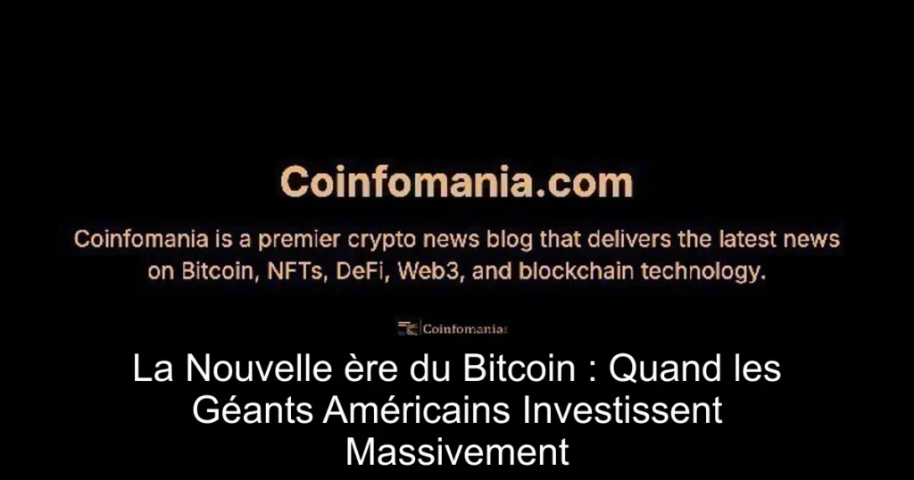 La Nouvelle ère du Bitcoin : Quand les Géants Américains Investissent Massivement