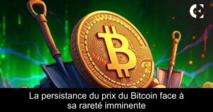La persistance du prix du Bitcoin face à sa rareté imminente