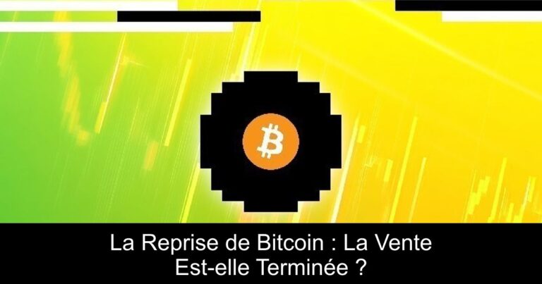 La Reprise de Bitcoin : La Vente Est-elle Terminée ?