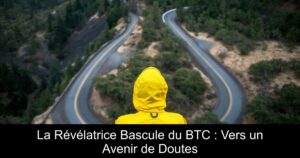 La Révélatrice Bascule du BTC : Vers un Avenir de Doutes