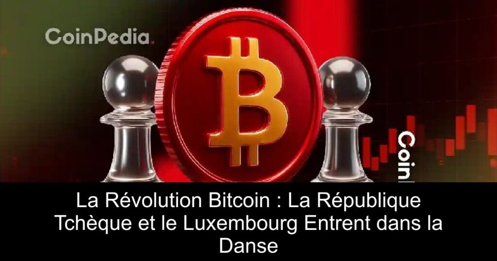 La Révolution Bitcoin : La République Tchèque et le Luxembourg Entrent dans la Danse