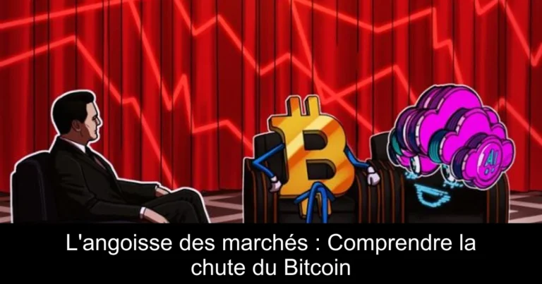 L'angoisse des marchés : Comprendre la chute du Bitcoin