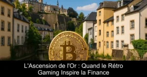 L&rsquo;Ascension de l&rsquo;Or : Quand le Rétro Gaming Inspire la Finance