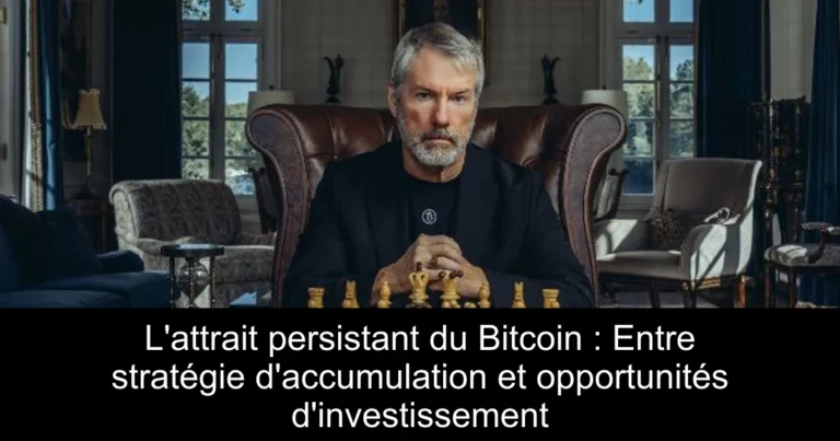 L'attrait persistant du Bitcoin : Entre stratégie d'accumulation et opportunités d'investissement