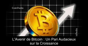 L&rsquo;Avenir de Bitcoin : Un Pari Audacieux sur la Croissance