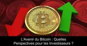 L&rsquo;Avenir du Bitcoin : Quelles Perspectives pour les Investisseurs ?