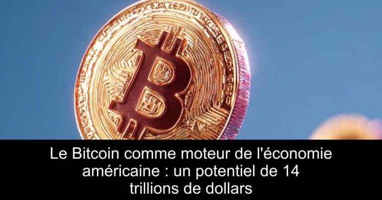 Le Bitcoin comme moteur de l'économie américaine : un potentiel de 14 trillions de dollars
