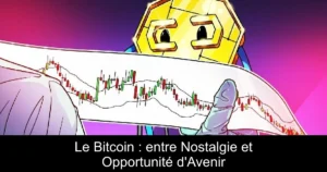 Le Bitcoin : entre Nostalgie et Opportunité d&rsquo;Avenir