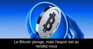 Le Bitcoin plonge, mais l’espoir est au rendez-vous