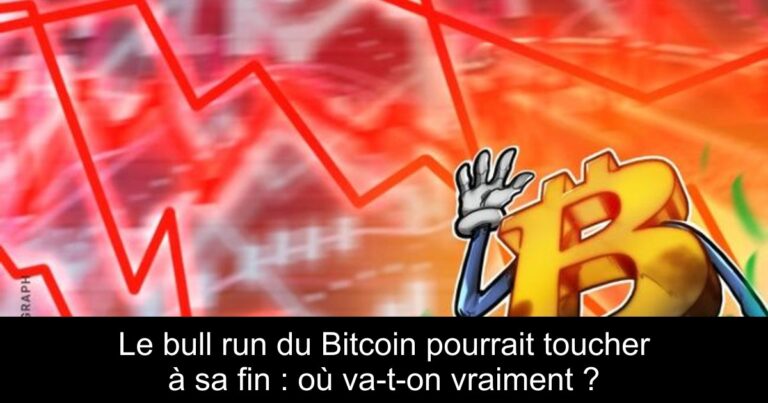 Le bull run du Bitcoin pourrait toucher à sa fin : où va-t-on vraiment ?